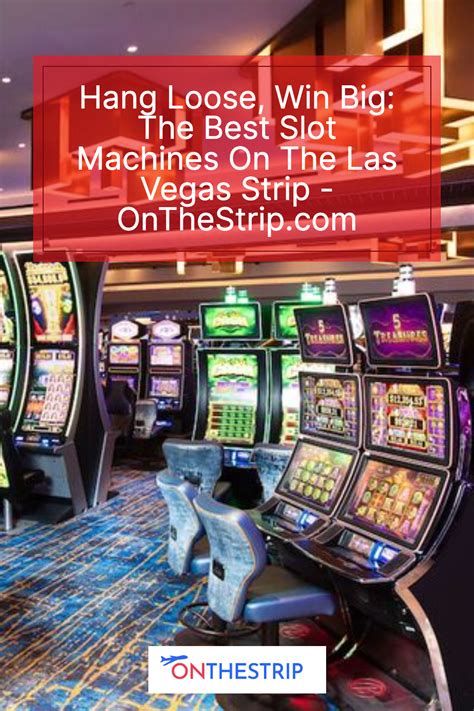 Hang Loose, Win Big: The Best Slot Machines Las Vegas 2024 .